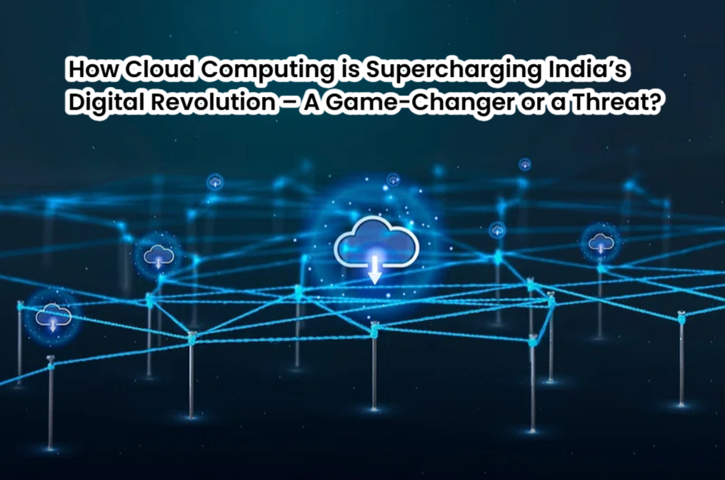 The Role of Cloud Computing in India’s Digital Growth